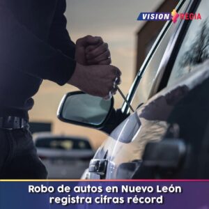 Robo de autos en Nuevo León registra cifras récord